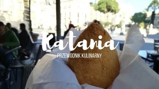 Katania - Co Zjeść? Najlepsze Smaki Sycylii w Jednym Miejscu